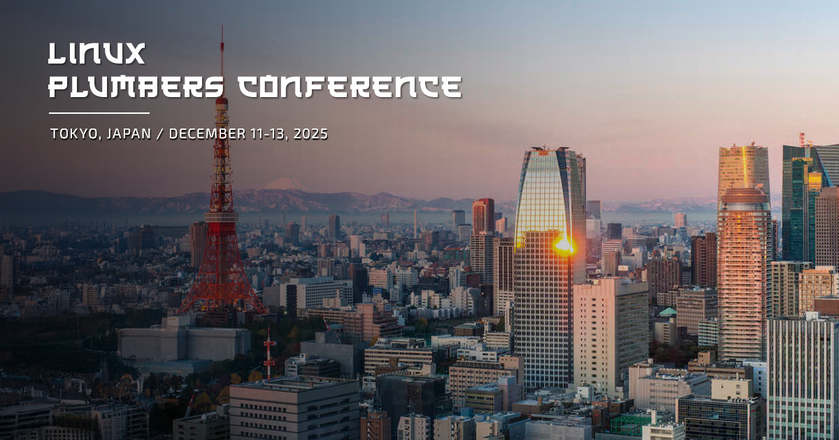 Linux Plumbers Conference: Tokyo, Japan 2025