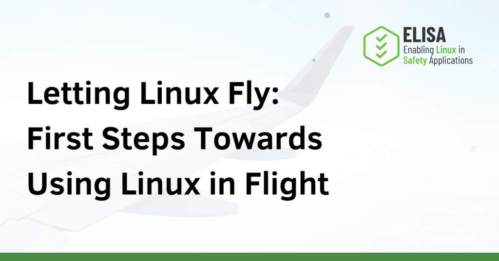 Letting Linux Fly First Steps Towards Using Linux in Flight - ELISA Project blog